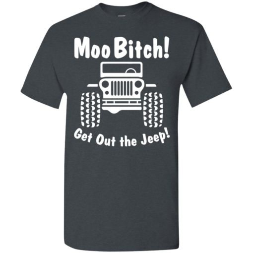 Moobitch get out the jeep funny quote jeep driver gift t-shirt