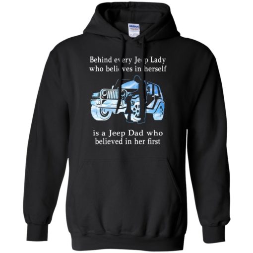 Behind every jeep lady who believes in herself is a jeep dad funny jeep father&#8217;s day gift hoodie