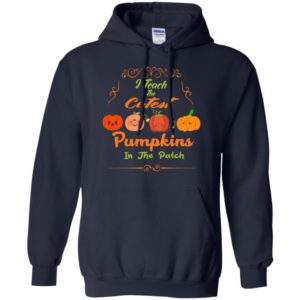 I teach the cutest pumpkins in the patch funny halloween teacher gift hoodie