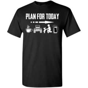 Plan for today funny coffee jeep dogs beer lover brithday gift t-shirt
