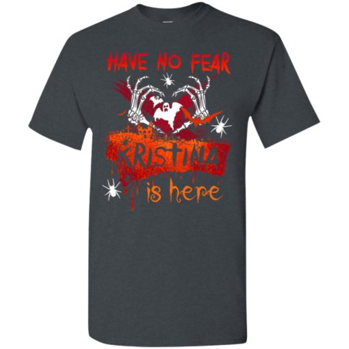 Have no fear kristina is here funny halloween name gift t-shirt