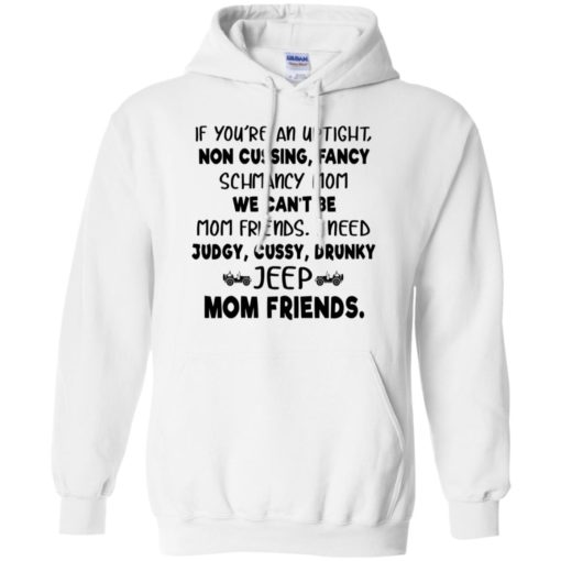 Uptight i need judgy cussy drunky jeep mom friends funny jeep buddy gift for mother nana hoodie