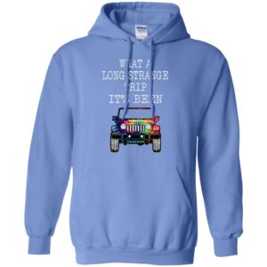 What a long strange trip it’s been funny driving jeep lover gift hoodie