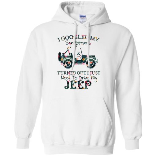 I googled my symptoms turned out i just need to drive my jeep &#8211; flower hoodie
