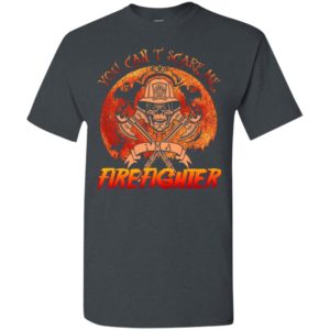 You can’t scare me i’m a firefighter funny job halloween gift t-shirt