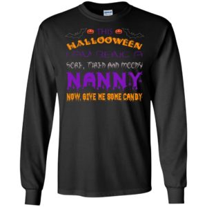 Halloween nanny – a sore tired moody funny halloween gift for grandma long sleeve