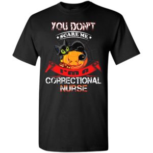 You don’t scare me i’m a correctional nurse – halloween gift t-shirt
