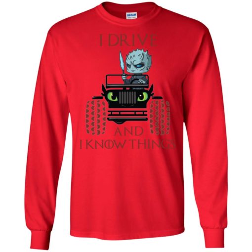 I drive and i know things funny jeep got thrones gift long sleeve