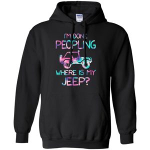 I’m donr peopling where is my jeep funny quote jeep owner gift hoodie