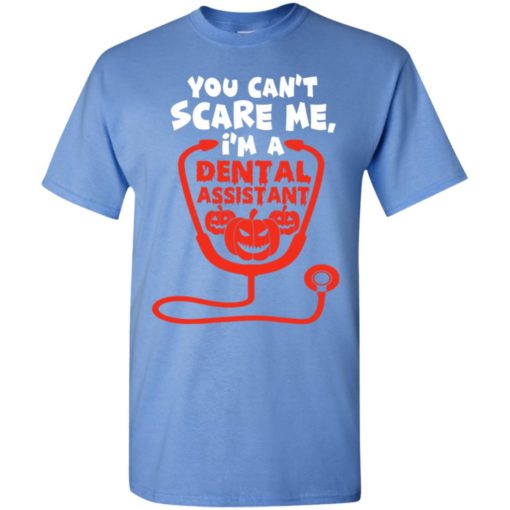You can’t scare me i’m a dental assistant funny halloween gift t-shirt