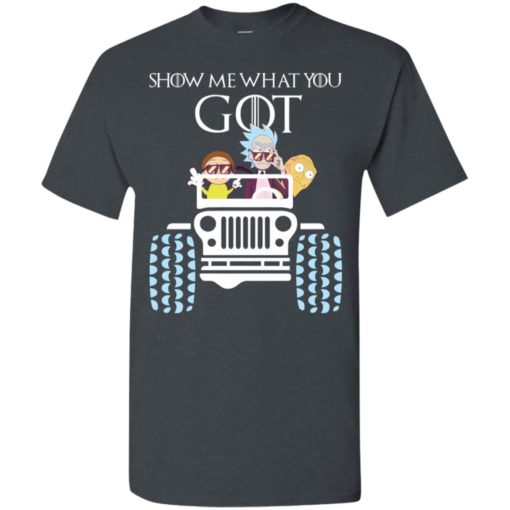 Rick and morty driving jeep show what you got funny thrones movie fans gift t-shirt