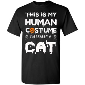Human costume i’m really a cat funny halloween gift for cats lover t-shirt