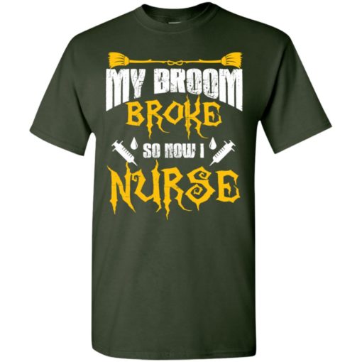 My broom broke so now i nurse funny witch halloween gift t-shirt