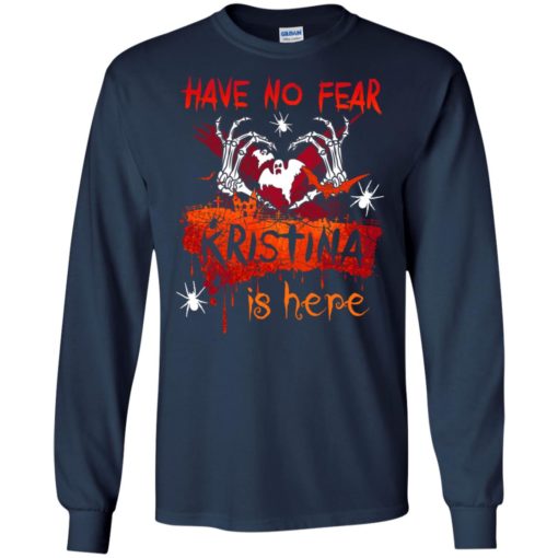 Have no fear kristina is here funny halloween name gift long sleeve