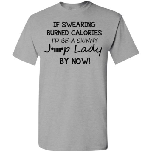 If swearing burned calories i’d be a skinny jeep lady funny jeep quote christmas gift t-shirt