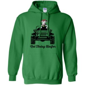 Not today heifer funny cow lover jeep driver cool farmer gift hoodie