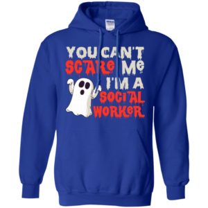 You can’t scare me i’m a social worker funny boo halloween gift hoodie