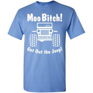 Moobitch get out the jeep funny quote jeep driver gift t-shirt