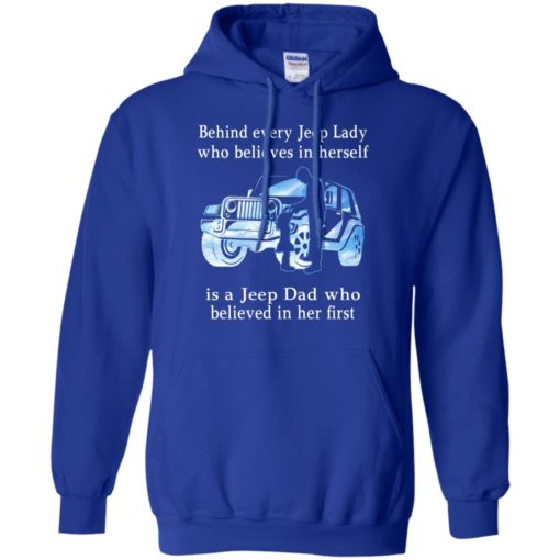 Behind every jeep lady who believes in herself is a jeep dad funny jeep father’s day gift hoodie
