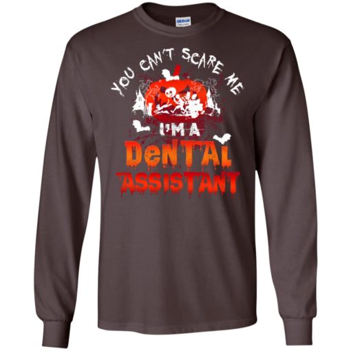 You can’t scare me i’m dental assistant funny dentist halloween gift long sleeve