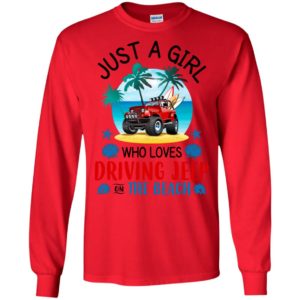 Just a girl who loves driving jeep on the beach funny jeep summer gift women long sleeve