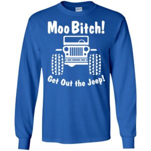 Moobitch get out the jeep funny quote jeep driver gift long sleeve