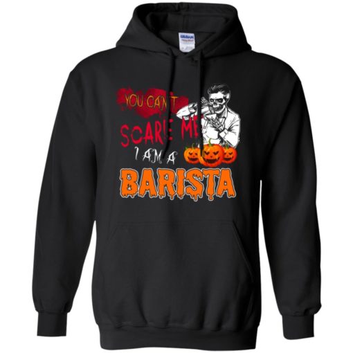 You can’t scare me i am a barista funny halloween job title gift hoodie