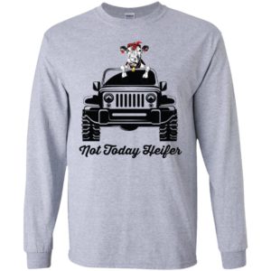 Not today heifer funny cow lover jeep driver cool farmer gift long sleeve