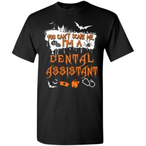 You can’t scare me i’m a dental assistant – halloween gift t-shirt