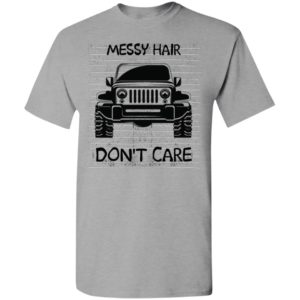 Messy hair don’t care funny windy driving jeep gift t-shirt