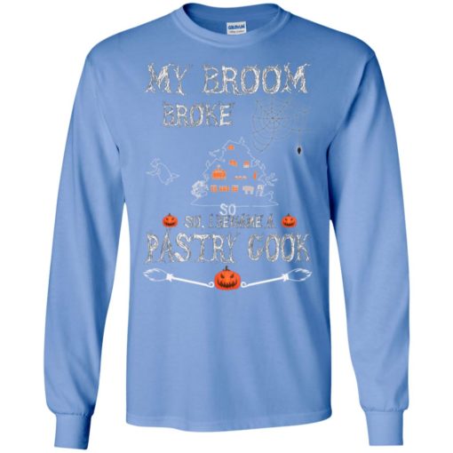 My broom broke so i became a pastry cook funny halloween gift long sleeve