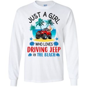 Just a girl who loves driving jeep on the beach funny jeep summer gift women long sleeve