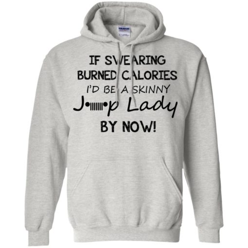 If swearing burned calories i’d be a skinny jeep lady funny jeep quote christmas gift hoodie