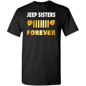 Jeep sisters forever funny jeep buddy sister gift t-shirt