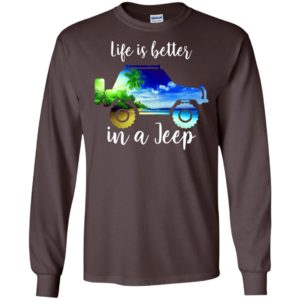 Life is better in a jeep sunny beach view art funny jeep summer gift long sleeve