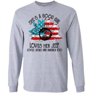 She’s a good girl loves her jeep jesus and america too funny birthday gift long sleeve
