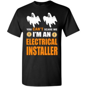 You can’t scare me i’m an electrical installer funny job title halloween gift t-shirt