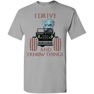 I drive and i know things funny jeep got thrones gift t-shirt