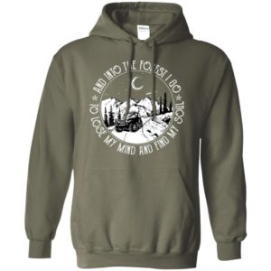 And into the forest i go to lose my mind and find my soul funny outdoor roadtrip camp jeep hoodie