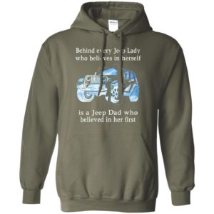 Behind every jeep lady who believes in herself is a jeep dad funny jeep father’s day gift hoodie