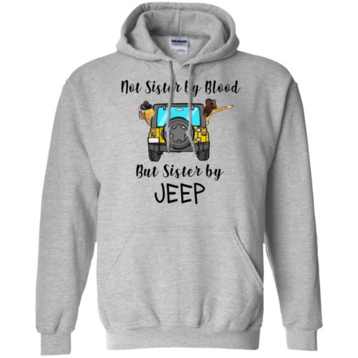 Not sister by blood but sister by jeep funny jeep lady buddy friends gift hoodie