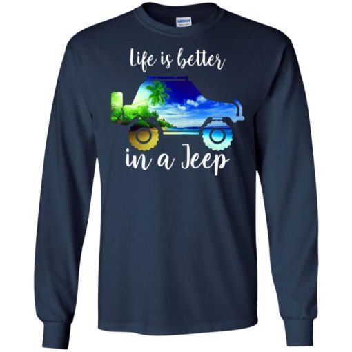 Life is better in a jeep sunny beach view art funny jeep summer gift long sleeve