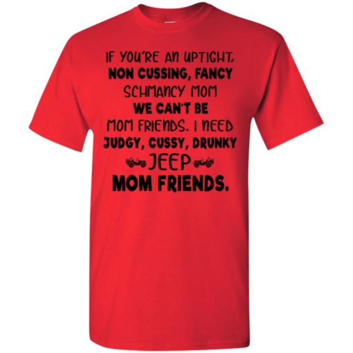 Uptight i need judgy cussy drunky jeep mom friends funny jeep buddy gift for mother nana t-shirt