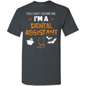 You can’t scare me i’m a dental assistant halloween gift t-shirt
