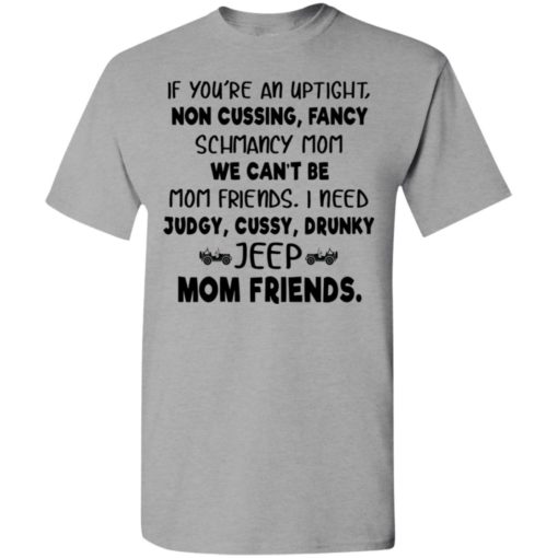 Uptight i need judgy cussy drunky jeep mom friends funny jeep buddy gift for mother nana t-shirt