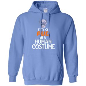 I’m a pug in a human costume funny halloween gift for dog pug lover hoodie