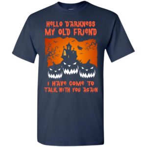Hello darkness my old friend pumpkins funny halloween idea gift t-shirt