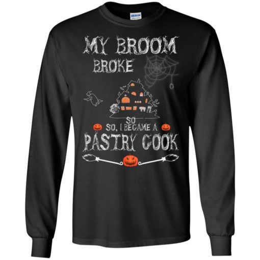 My broom broke so i became a pastry cook funny halloween gift long sleeve