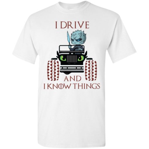I drive and i know things funny jeep got thrones gift t-shirt
