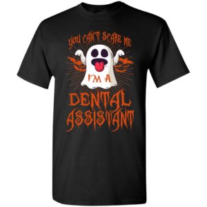 You can’t scare me i’m dental assistant funny job title halloween gift t-shirt
